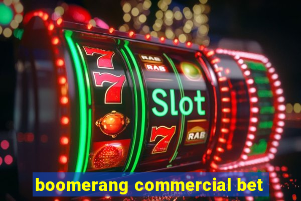 boomerang commercial bet